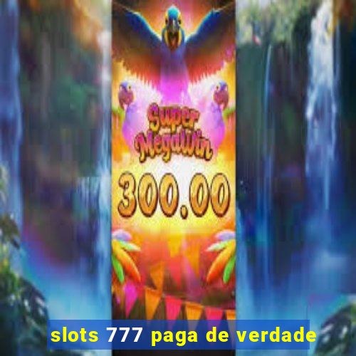 slots 777 paga de verdade